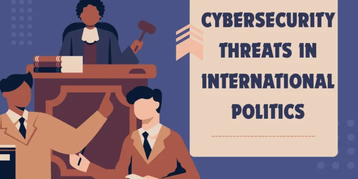 Cybersecurity Threats in International Politics