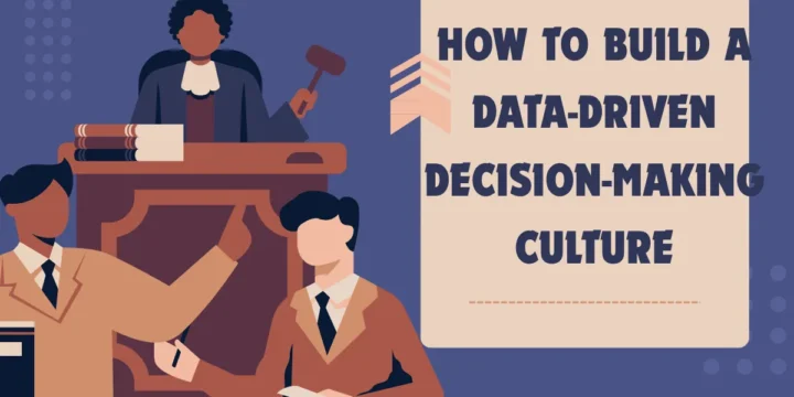 How to Build a Data-Driven Decision-Making Culture