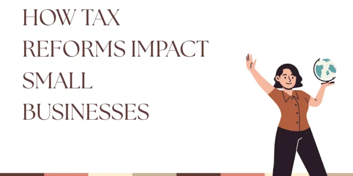How Tax Reforms Impact Small Businesses