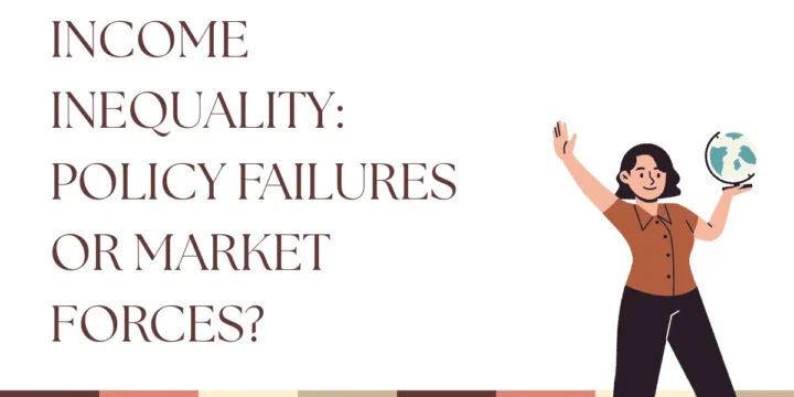 Income Inequality: Policy Failures or Market Forces?