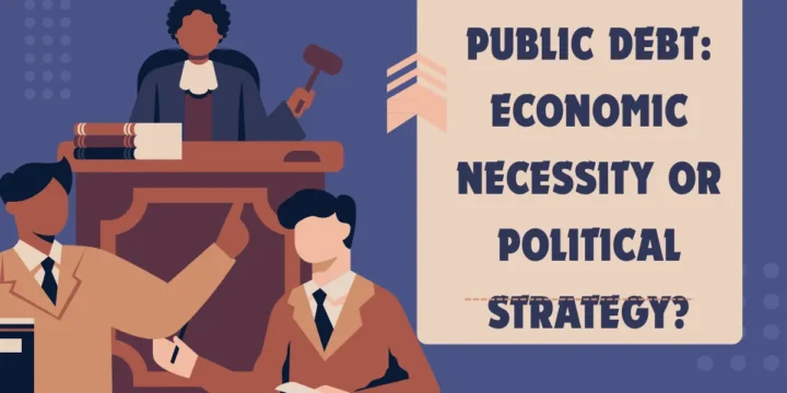 Public Debt: Economic Necessity or Political Strategy?