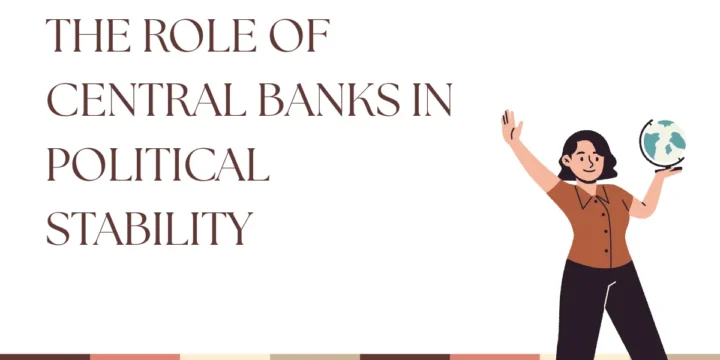 The Role of Central Banks in Political Stability
